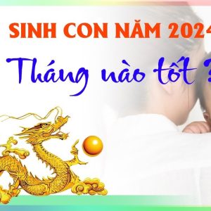 sinh-con-nam-2024-thang-nao-tot